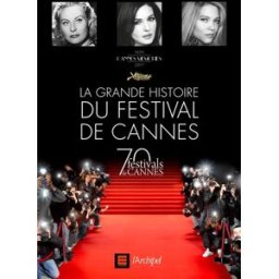 La grande histoire du Festival de Cannes : Cannes memories, 1939-2017 vidal, frédéric Archipel