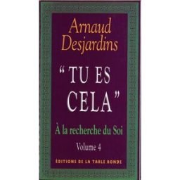 A la recherche du soi. Vol. 4. Tu es cela Arnaud Desjardins La Table ronde