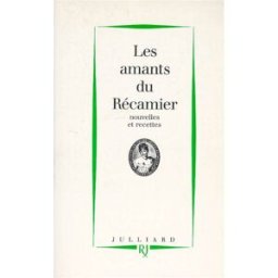 Les Amants du Récamier : nouvelles et recettes collectif Julliard