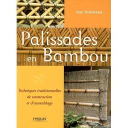 Palissades en bambou : techniques traditionnelles de construction et d'assemblage Isao Yoshikawa Eyrolles