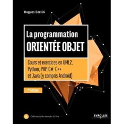 La programmation orientée objet : cours et exercices en UML 2, Python, PHP, C#, C++ et Java (y compr Hugues Bersini Eyrolles