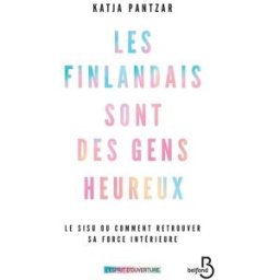 Les Finlandais sont des gens heureux : le sisu ou comment retrouver sa force intérieure Katja Pantzar Belfond