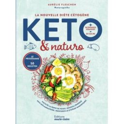 Keto & naturo, la nouvelle diète cétogène : + de bonnes graisses, - de sucre, le programme + 50 rece Aurélie Fleschen-Portuese Editions Marie-Claire