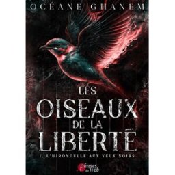 Les oiseaux de la liberté. Vol. 1. L'hirondelle aux yeux noirs Océane Ghanem Plumes du Web