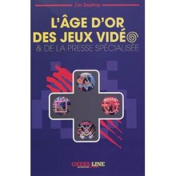 L'âge d'or des jeux vidéo & de la presse spécialisée J'm Destroy Geeks-Line éditions