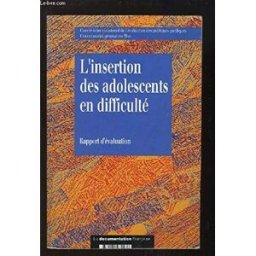L'Insertion des adolescents en difficulté : rapport de l'instance d'évaluation France. Comité interministériel de l'évaluation des politiques publiques La Documentation française