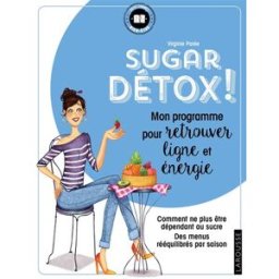 Sugar détox ! : mon programme pour retrouver ligne et énergie : comment ne plus être dépendant au su Virginie Parée Larousse