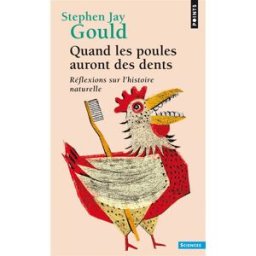 Quand les poules auront des dents : réflexions sur l'histoire naturelle Stephen Jay Gould Points