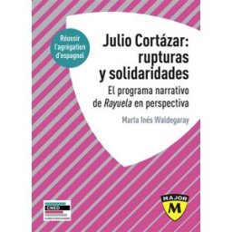 Julio Cortazar : rupturas y solidaridades : el programa narrativo de Rayuela en perspectiva Marta Inés Waldegaray Belin éducation