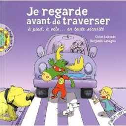 Je regarde avant de traverser : à pied, à vélo... en toute sécurité Chloé Laborde, BenLebègue l'Elan vert