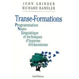 TRANSE-FORMATIONS. Programmation Neuro-Linguistique et techniques d'hypnose éricksonienne richard bandler, john grinder InterEditions