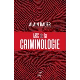 ABC de la criminologie Alain Bauer Cerf