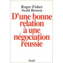 D'une bonne relation à une négociation réussie Roger Fisher, Scott Brown Seuil