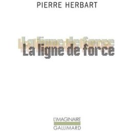 La ligne de force Pierre Herbart Gallimard