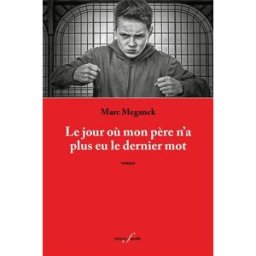 Le jour où mon père n'a plus eu le dernier mot Marc Meganck F. Deville
