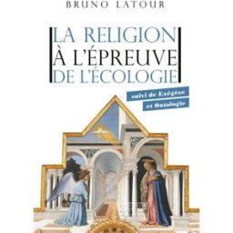La religion à l'épreuve de l'écologie. Exégèse et ontologie Bruno Latour les Empêcheurs de penser en rond