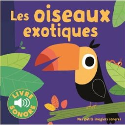Les oiseaux exotiques : 6 images à regarder, 6 sons à écouter Marion Billet Gallimard-Jeunesse Musique