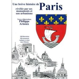 Une brève Histoire de Paris révélée par ses monuments et son urbanisme Arnoux, Philippe Image et Patrimoine