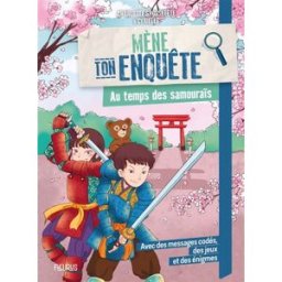 Mène ton enquête. Au temps des samouraïs Charlotte Grossetête Fleurus