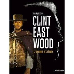 Clint Eastwood : le dernier des géants Guillaume Evin Hugo Image