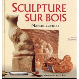 sculpture sur bois. : manuel complet denning, antony lethielleux