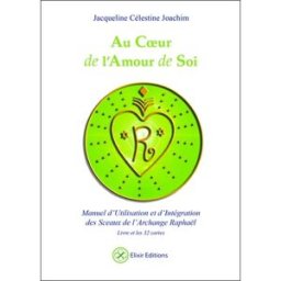 Au coeur de l'amour de soi : manuel d'utilisation et d'intégration des 32 sceaux de l'archange Rapha Jacqueline Célestine Elixir