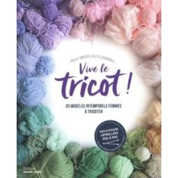 Vive le tricot ! : 20 modèles intemporels femmes à tricoter : pulls, sweats, gilets, écharpes Mondial tissus Editions Marie-Claire