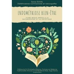 Endométriose Bien-Etre : Vivre mieux grâce à la naturopathie et la diététique Duval Sonia Librinova