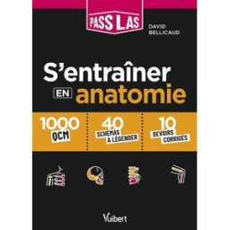S'entraîner en anatomie : Pass, LAS : 1.000 QCM, 40 schémas à légender, 10 devoirs corrigés David Bellicaud Vuibert