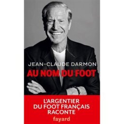 Au nom du foot Jean-Claude Darmon Fayard