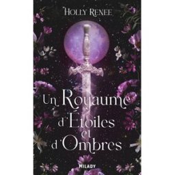 L'étoile et l'ombre. Vol. 1. Un royaume d'étoiles et d'ombres Holly Renee Milady