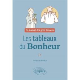 Les tableaux du bonheur : le manuel des gens heureux Frédéric Collecchia Ellipses