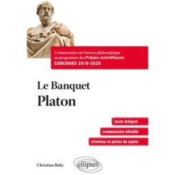 Le banquet, Platon : commentaire sur l'oeuvre philosophique au programme des prépas scientifiques, c Platon Ellipses