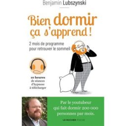 Bien dormir ça s'apprend ! : 2 mois de programme pour retrouver le sommeil Benjamin Lubszynski Rocher