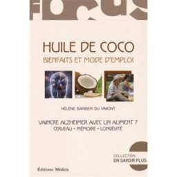 Huile de coco, bienfaits et mode d'emploi : vaincre Alzheimer avec un aliment ? : cerveau, mémoire, Hélène Barbier Du Vimont Ed. Médicis