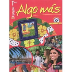 Algo mas, espagnol terminale, B1-B2 : programme 2011 Reynald Montaigu, Elisabeth Mazoyer, Jean-Patrick Mazoyer Belin