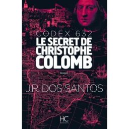 Codex 632 : le secret de Christophe Colomb José Rodrigues dos Santos Hervé Chopin éditions