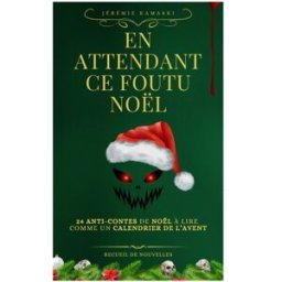 En attendant ce foutu Noël !: Un calendrier de l'Avent pas comme les autres jérémie kamaski Independently published