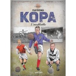Raymond Kopa l'inoubliable : version équipe de France Sophie Kopa, Gérard Berthelot Petit à petit