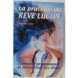 La pratique du rêve lucide : comment programmer et interpréter ses rêves Sandrine Colas Anagramme éditions