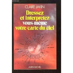 Dressez et interprétez vous-même votre carte du ciel Claire Jakin Albin Michel