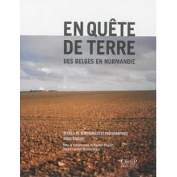 En quête de terre : des Belges en Normandie collectif, sonia ringoot, florence descamps, pierre brunet OREP
