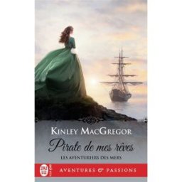 Les aventuriers des mers. Vol. 2. Pirate de mes rêves Kinley MacGregor J'ai lu