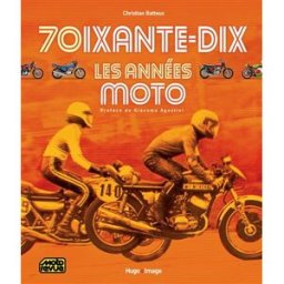 Soixante-dix, les années moto Christian Batteux Hugo Image