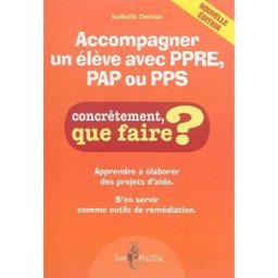 Accompagner un élève avec PPRE, PAP ou PPS : apprendre à élaborer des projets d'aide : s'en servir c Isabelle Deman Tom pousse