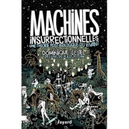 Traité d'éthologie philosophique. Vol. 1. Machines insurrectionnelles : une théorie post-biologique Dominique Lestel Fayard