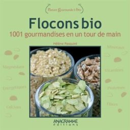 Flocons bio : 1.001 gourmandises en un tour de main Hélène Jaffré-Pasquiet Anagramme éditions