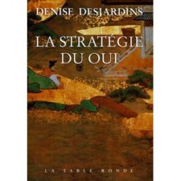 La stratégie du oui : l'émotion et ses thérapeutiques, de la tradition au lying Denise Desjardins La Table ronde