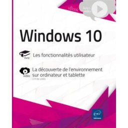 Windows 10 : les fonctionnalités utilisateur : la découverte de l'environnement sur ordinateur et ta editions eni ENI