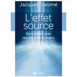 L'effet source : rencontres avec des femmes fontaine Jacques Salomé HOMME (DE L')